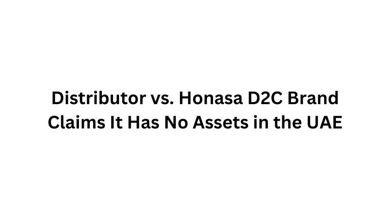 Distributor vs. Honasa D2C Brand Claims It Has No Assets in the UAE